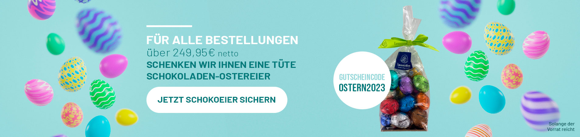 FÜR ALLE BESTELLUNGEN über 249,95€ netto SCHENKEN WIR IHNEN EINE TÜTE SCHOKOLADEN-OSTEREIER
